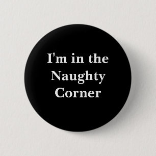Naughty Corner Button - white
