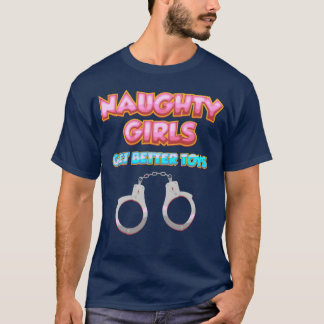 Naughty Girls Get Betteroys Naughty Dirty Christ f T-Shirt