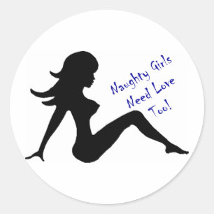 Naughty Girls Need Love Too! Classic Round Sticker
