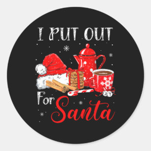 Naughty I Always Put Out For Santa Christmas Tee X Classic Round Sticker