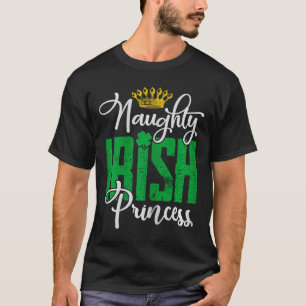 Naughty Irish Princess St Patrick's Day Ireland  T-Shirt
