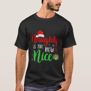 Naughty Is The New Nice Clothes Funny Holiday Gift T-Shirt