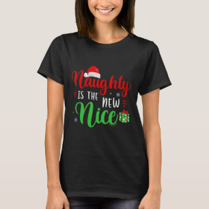 Naughty Is The New Nice Clothes Funny Holiday Gift T-Shirt
