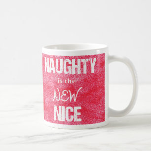 Naughty is the NEW Nice Coffee Mug