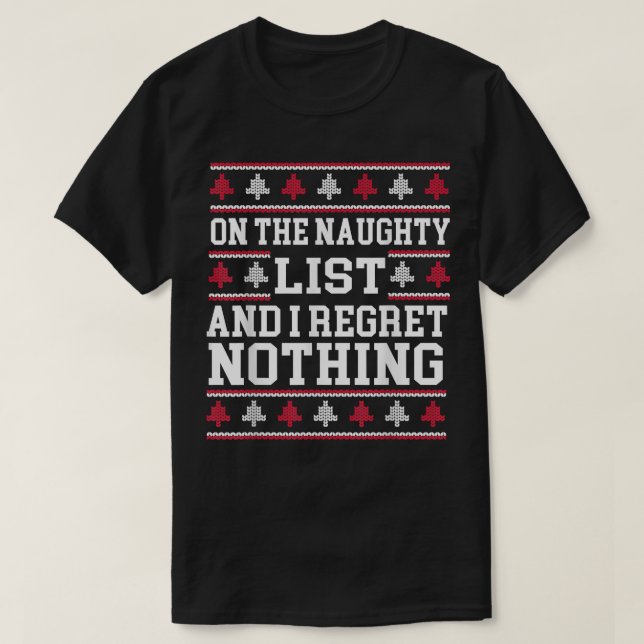 Naughty List And I Regret Nothing Ugly Christmas  T-Shirt (Design Front)