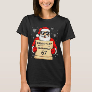 Naughty List Funny Christmas Santa Kids Who Say 67 T-Shirt