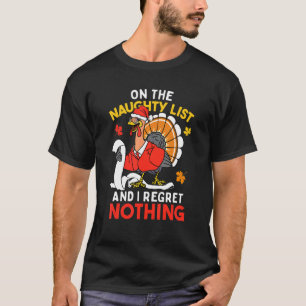 Naughty List I Regret Nothing Turkey Christmas Tha T-Shirt