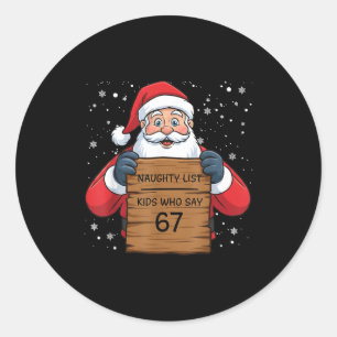 Naughty List Kids Who Say 67 Christmas Six Seven S Classic Round Sticker