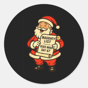 Naughty List Kids Who Say 67 Christmas Six Seven S Classic Round Sticker