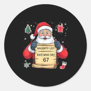 Naughty List Kids Who Say 67 Christmas Six Seven S Classic Round Sticker