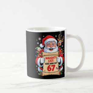 Naughty List Kids Who Say 67 Christmas Six Seven S Coffee Mug