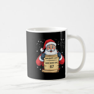 Naughty List Kids Who Say 67 Christmas Six Seven S Coffee Mug