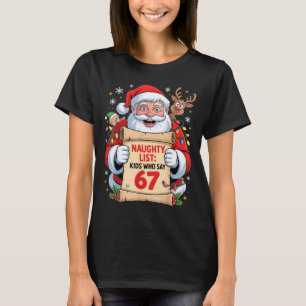 Naughty List Kids Who Say 67 Christmas Six Seven S T-Shirt