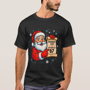 Naughty List Kids Who Say 67 Christmas Six Seven S T-Shirt