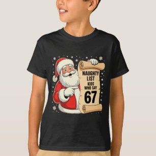 Naughty List Kids Who Say 67 Funny Meme 6 7 Christ T-Shirt