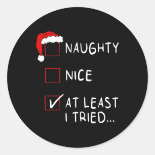 Naughty Nice At Least I Tried List Xmas Men Women Classic Round Sticker