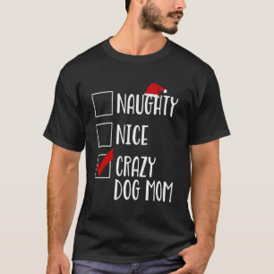 Naughty Nice Crazy Dog Mum Funny Santa Christmas T-Shirt