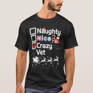 Naughty Nice Crazy Vet Christmas Santa Sleigh Merr T-Shirt