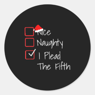 Naughty Nice I Plead The Fifth Funny Ugly Christma Classic Round Sticker