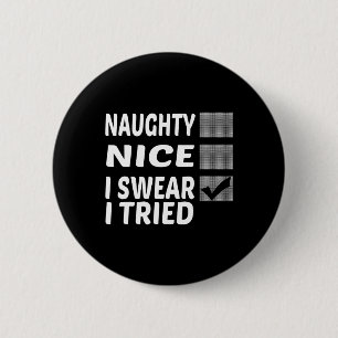 Naughty Nice I Swear I Tried Funny Christmas 6 Cm Round Badge