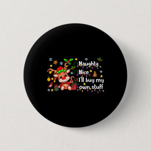 Naughty Nice I'll Buy My Own Stuff Cute Rudolph Re 6 Cm Round Badge