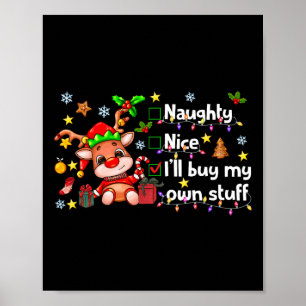Naughty Nice I'll Buy My Own Stuff Cute Rudolph Re Poster