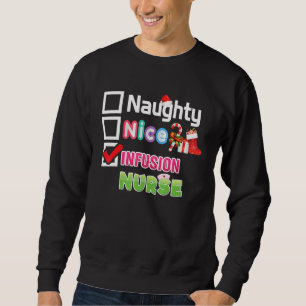 Naughty Nice Infusion Nurse Merry Christmas Santa Sweatshirt