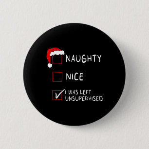 Naughty Nice List Was Left Unsupervised Men Women 6 Cm Round Badge