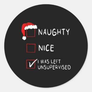 Naughty Nice List Was Left Unsupervised Men Women Classic Round Sticker