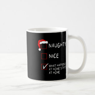 Naughty Nice List What Happens At Home Men Women C Coffee Mug