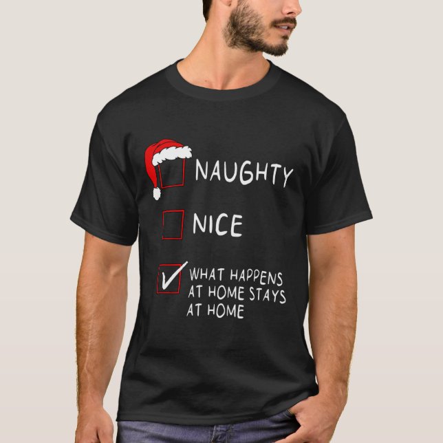 Naughty Nice List What Happens At Home Men Women C T-Shirt (Front)