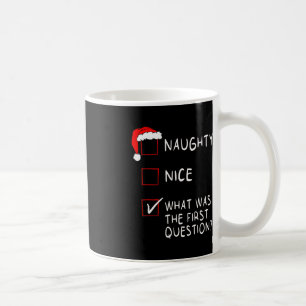 Naughty Nice List What Was The Question Men Women Coffee Mug