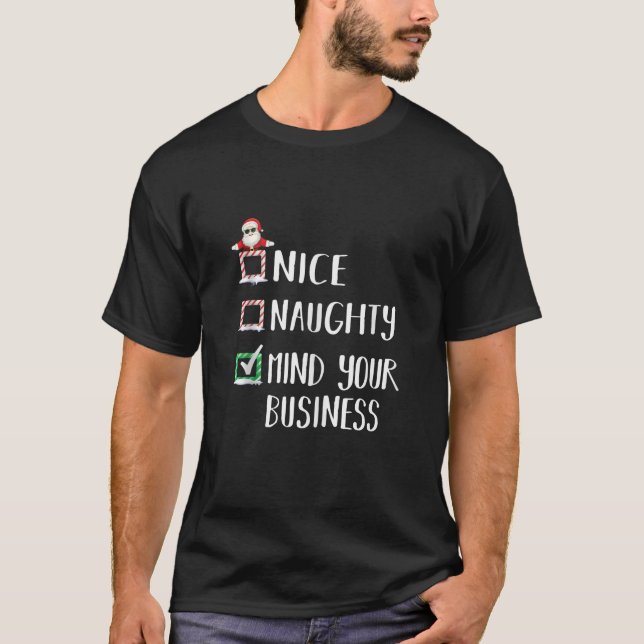Naughty Nice Mind Your Business Christmas List Fam T-Shirt (Front)