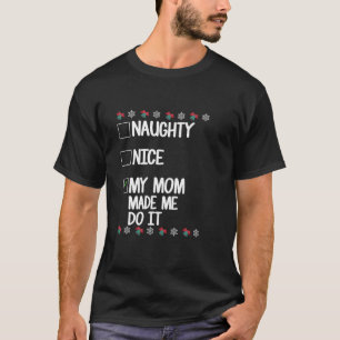 Naughty Nice My Mom made me do it Christmas Xmas  T-Shirt