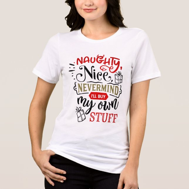 Naughty Nice Nevermind I'll Buy My Own Stuff Tri-Blend Shirt (Front)