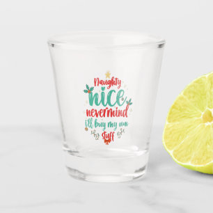 Naughty Nice Nevermind I'll Buy my own Stuff Xmas Shot Glass