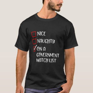 Naughty Nice On A Government Watch List Fun Ironic T-Shirt