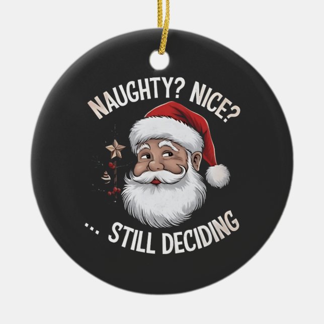 Naughty? Nice? STILL Deciding Funny Santa Claus  Ceramic Tree Decoration (Front)