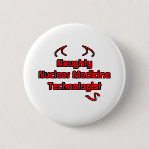 Naughty Nuclear Medicine Technologist 6 Cm Round Badge