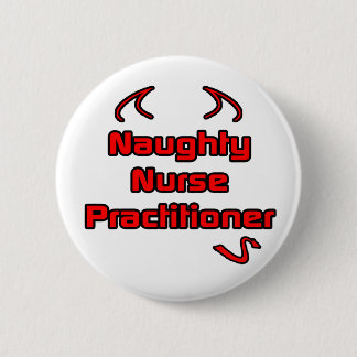 Naughty Nurse Practitioner 6 Cm Round Badge