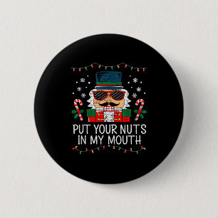Naughty Nutcracker Put Your Nuts In My Mouth Chris 6 Cm Round Badge