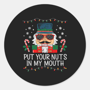 Naughty Nutcracker Put Your Nuts In My Mouth Chris Classic Round Sticker