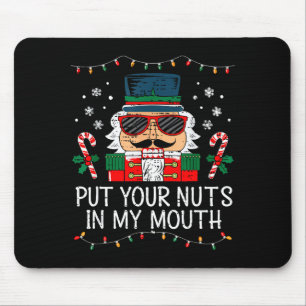 Naughty Nutcracker Put Your Nuts In My Mouth Chris Mouse Mat
