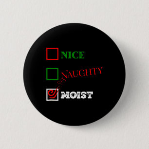 Naughty Or Nice Or Moist Ugly Christmas Joke 1 6 Cm Round Badge
