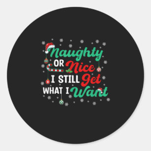 Naughty Or Nice Still Getting Everything Holiday H Classic Round Sticker
