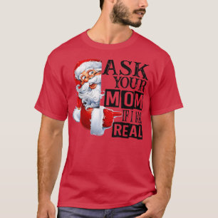Naughty Santa Christmas Ask Your Mum If I Am Real T-Shirt
