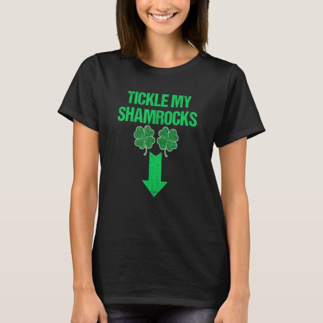 Naughty St Patricks Day Tickle My Shamrocks Dirty  T-Shirt (Front)