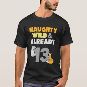 Naughty Wild & Already 13 Birthday Fox T-Shirt