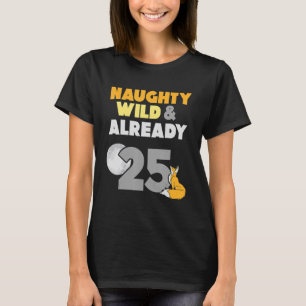 Naughty Wild & Already 25 Birthday Fox T-Shirt