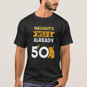 Naughty Wild & Already 50 Birthday Beekeeper Bee T-Shirt